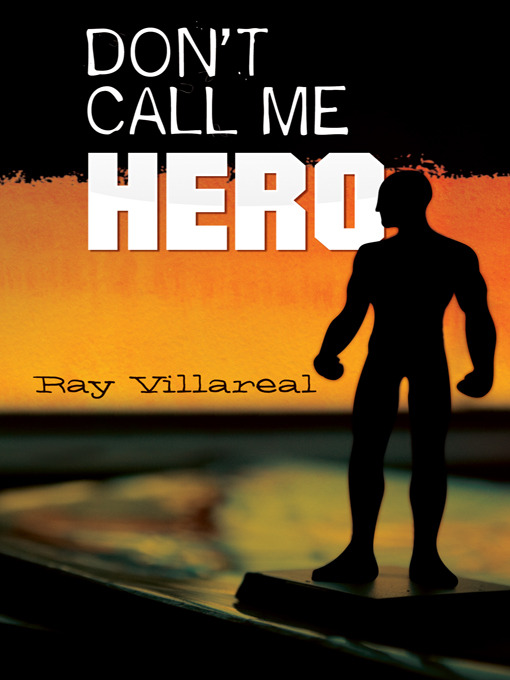Title details for Don't Call Me Hero by Ray Villareal - Available